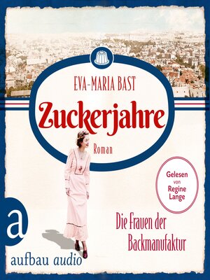 cover image of Zuckerjahre--Die Frauen der Backmanufaktur--Die Backdynastie, Band 2